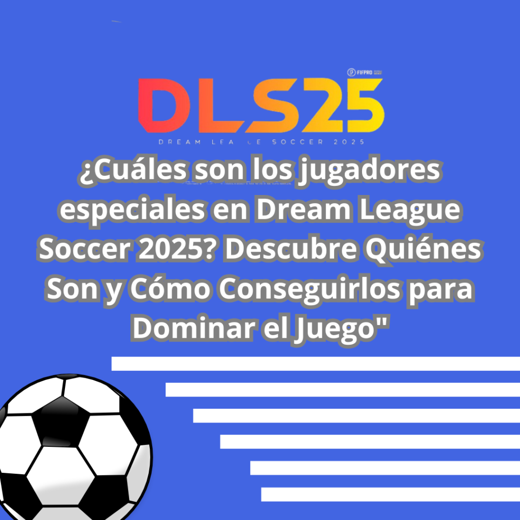 jugadores especiales en Dream League Soccer 2025