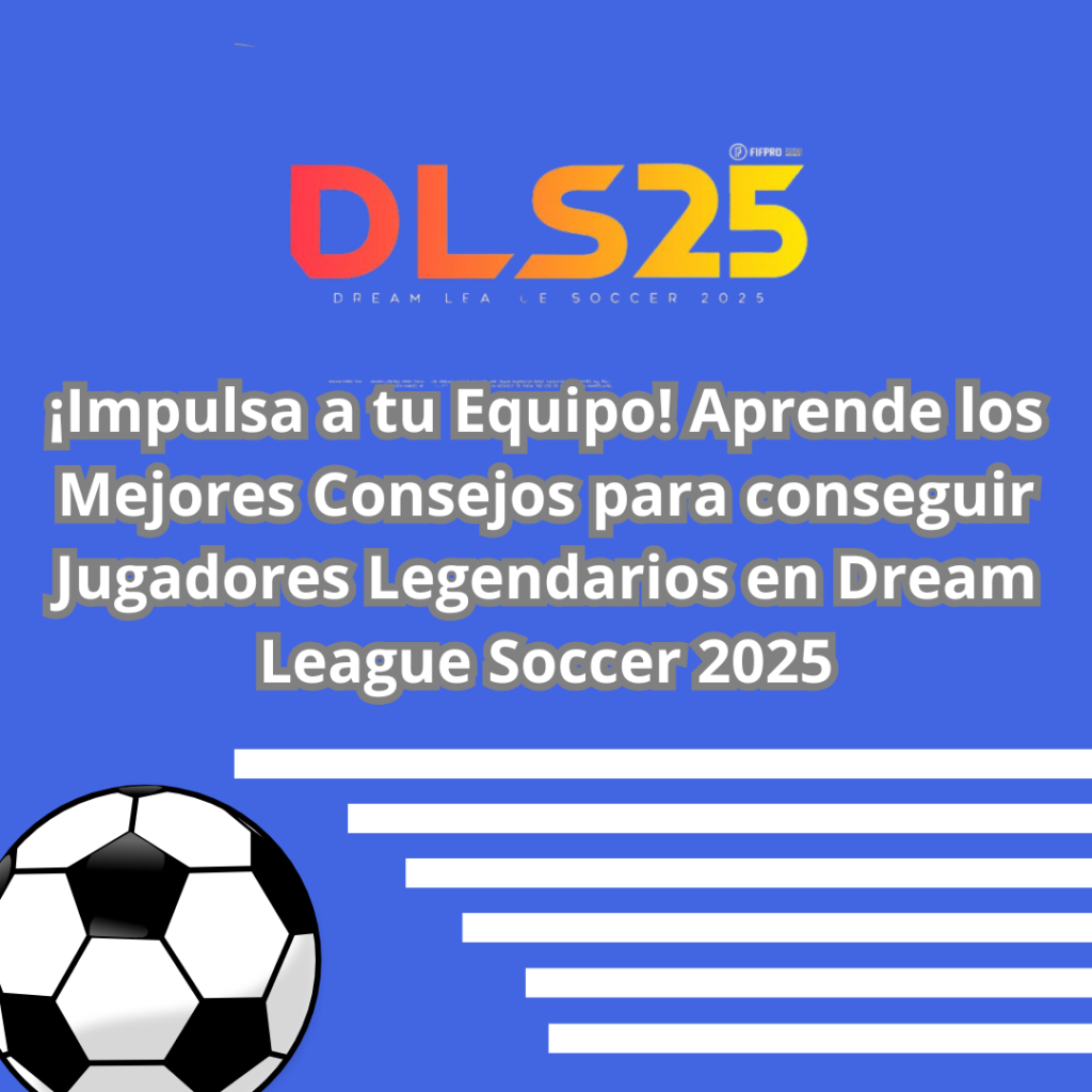 conseguir Jugadores Legendarios en Dream League Soccer 2025