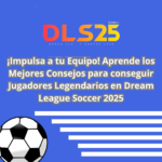 conseguir Jugadores Legendarios en Dream League Soccer 2025