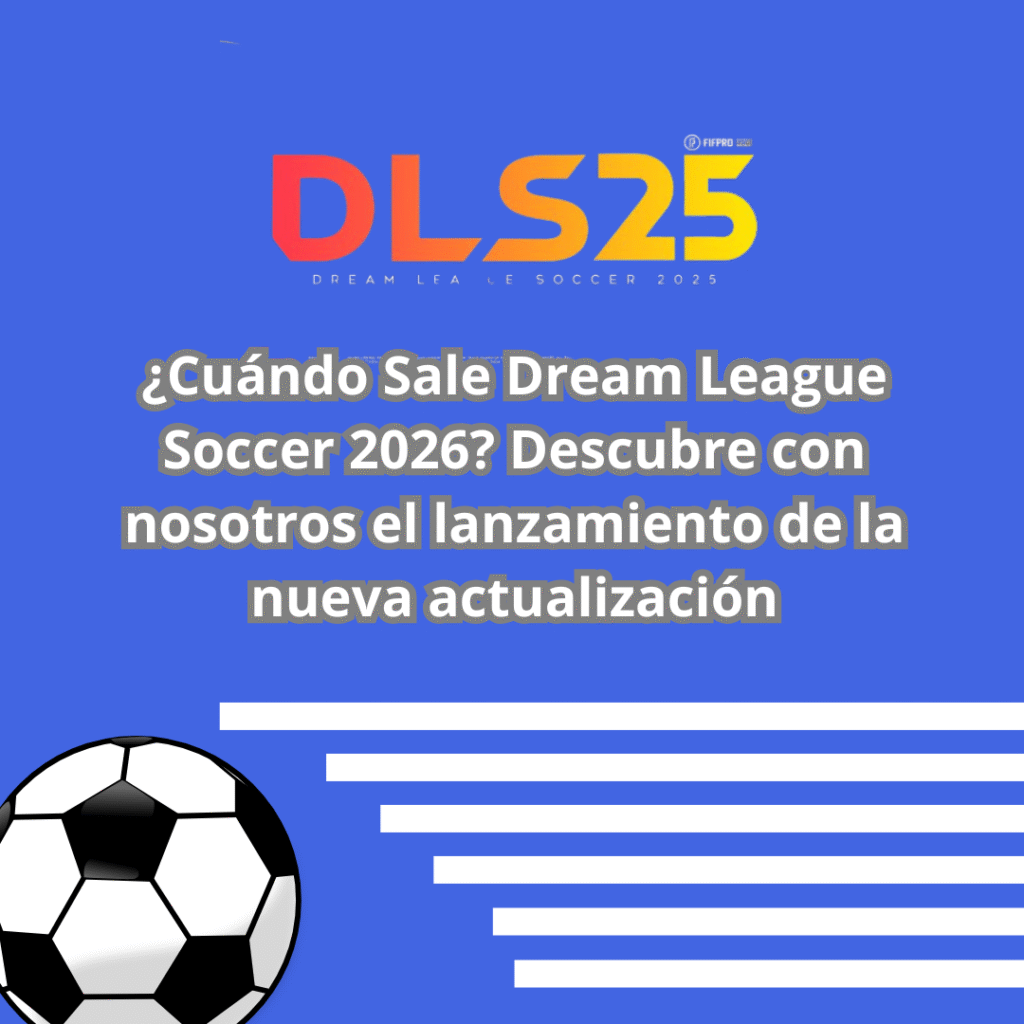 ¿Cuándo Sale Dream League Soccer 2026 Descubre con nosotros el lanzamiento de la nueva actualización